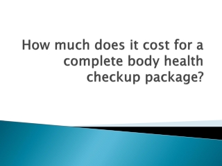 How much does it cost for a complete body health checkup package?