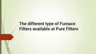 The different type of Furnace Filters available at Pure Filters
