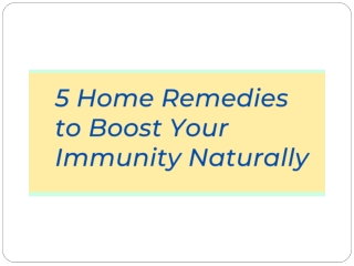 5 Home Remedies to Boost Your Immunity Naturally