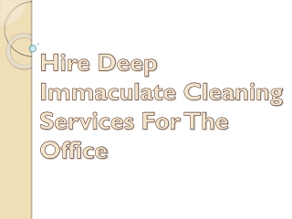 Hire Deep Immaculate Cleaning Services For The Office