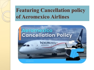 Featuring Cancellation policy of Aeromexico Airlines .pptx