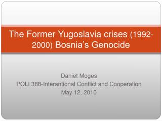 The Former Yugoslavia crises (1992-2000) Bosnia’s Genocide