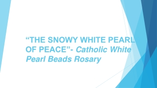 “THE SNOWY WHITE PEARLS OF PEACE”- Catholic White Pearl Beads Rosary