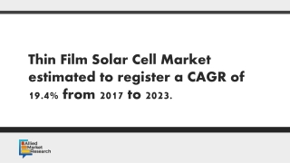 Thin Film Solar Cell Market estimated to register a CAGR of 19.4% from 2017 to 2023.