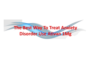 The Best Way To Treat Anxiety Disorder Use Ativan 1Mg