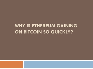 Why Is Ethereum Gaining On Bitcoin So Quickly
