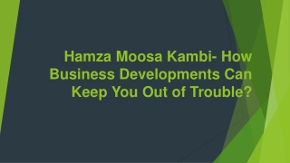 Hamza Moosa Kambi- How Business Developments Can Keep You Out of Trouble?