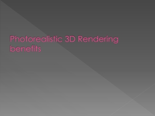 Photorealistic 3D Rendering benefits
