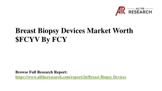 Breast Biopsy Devices Market is Growing at a CAGR 10.9% by 2023