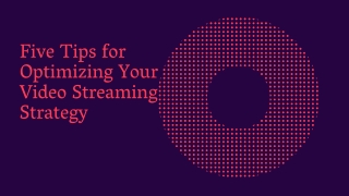 Five Tips for Optimizing Your Video Streaming Strategy