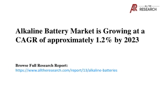 Alkaline Battery Market Size Growing at a CAGR of approximately 1.2% by 2023