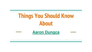 Things You Should Know About - Aaron Dungca
