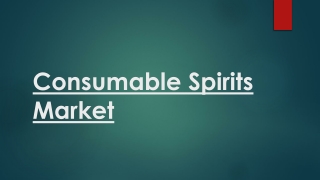 Consumable Spirits Market