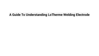 A Guide To Understand LoTherme Welding Electrode