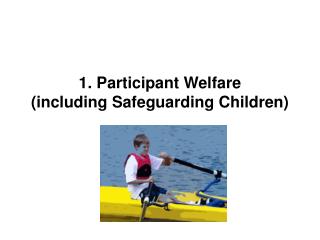 1. Participant Welfare (including Safeguarding Children)