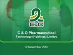 C O Pharmaceutical Technology Holdings Limited 12 November 2007