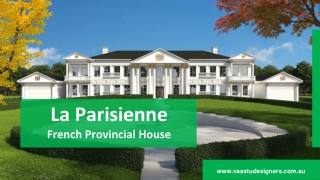 La Parisienne - French Provincial House