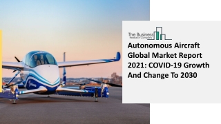 Global Autonomous Aircraft Market 2021 In-Depth Analysis Of Industry Share, Size