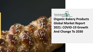 Organic Bakery Products Market Report: Global Opportunity Analysis and Industry