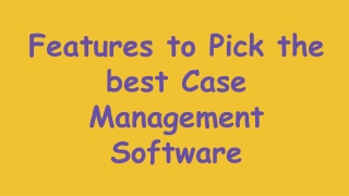 Features to Pick the best case management software