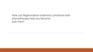 How can Regenerative treatment combined with physiotherapy help you become pain-free