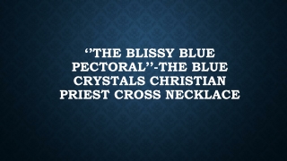 ‘’THE BLISSY BLUE PECTORAL’’-The Blue Crystals Christian Priest Cross Necklace