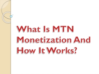 What Is MTN Monetization And How It Works?