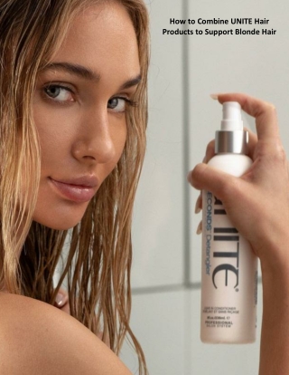 How to Combine UNITE Hair Products to Support Blonde Hair