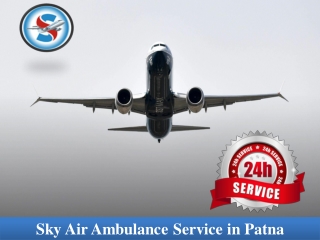 Choose Sky Air Ambulance in Patna with Full Medical Assistance