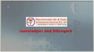 Avail Skilful Paramedical Staff on Panchmukhi Air Ambulance in Jamshedpur and Dibrugarh