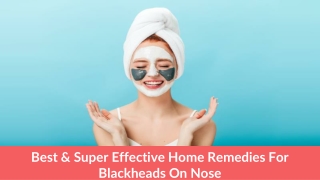 Best & Super Effective Home Remedies For Blackheads On Nose