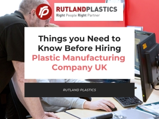 Things you Need to Know Before Hiring Plastic Manufacturing Company UK