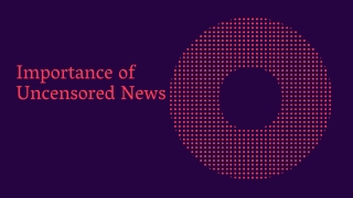 Importance of Uncensored News