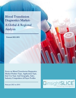 Blood Transfusion Diagnostics Market Share, Trends, Analysis and Forecasts, 2031