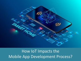 How IoT Impacts the Mobile App Development Process?