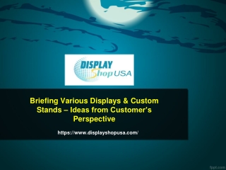 Briefing Various Displays & Custom Stands – Ideas from Customer’s Perspective