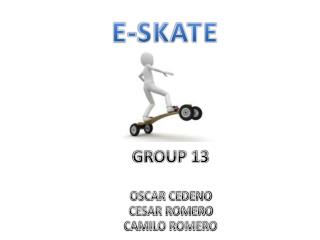 GROUP 13 OSCAR CEDENO CESAR ROMERO CAMILO ROMERO