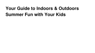 Your Guide to Indoors & Outdoors Summer Fun with Your Kids