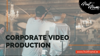 Corporate Video Production In Dublin | Fruit Frame