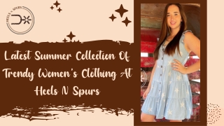 latest summer collection of trendy women's clothing at Heels n Spurs