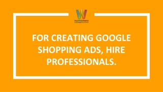 For creating Google shopping ads, hire professionals.