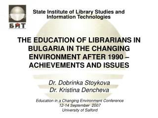 THE EDUCATION OF LIBRARIANS IN BULGARIA IN THE CHANGING ENVIRONMENT AFTER 1990 – ACHIEVEMENTS AND ISSUES