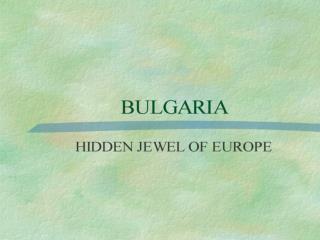 BULGARIA HIDDEN JEWEL OF EUROPE
