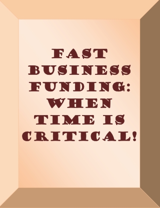 Fast Business Funding- When Time is Critical!