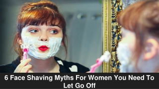 6 Face Shaving Myths For Women You Need To Let Go Off