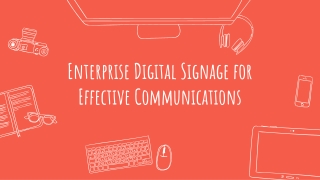 Enterprise Digital Signage for Effective Communications