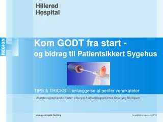 Kom GODT fra start - og bidrag til Patientsikkert Sygehus TIPS &amp; TRICKS til anlæggelse af perifer venekateter