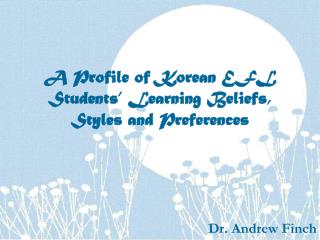 A Profile of Korean EFL Students’ Learning Beliefs, Styles and Preferences