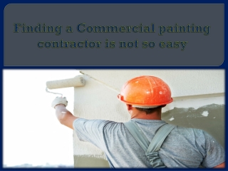 Finding a Commercial painting contractor is not so easy