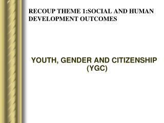 RECOUP THEME 1:SOCIAL AND HUMAN DEVELOPMENT OUTCOMES